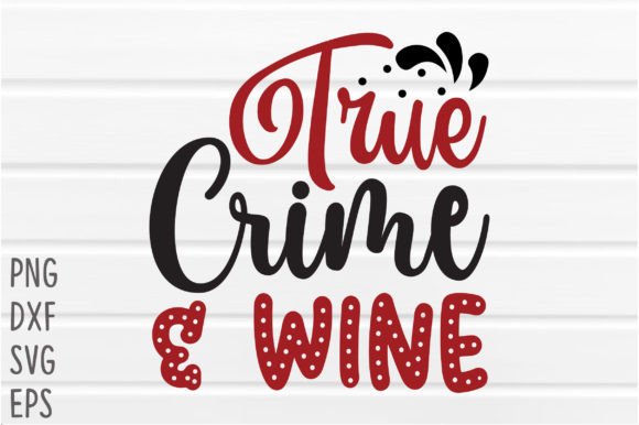 Download True Crime &amp; Wine SVG Cricut Files - Premium Bundle
